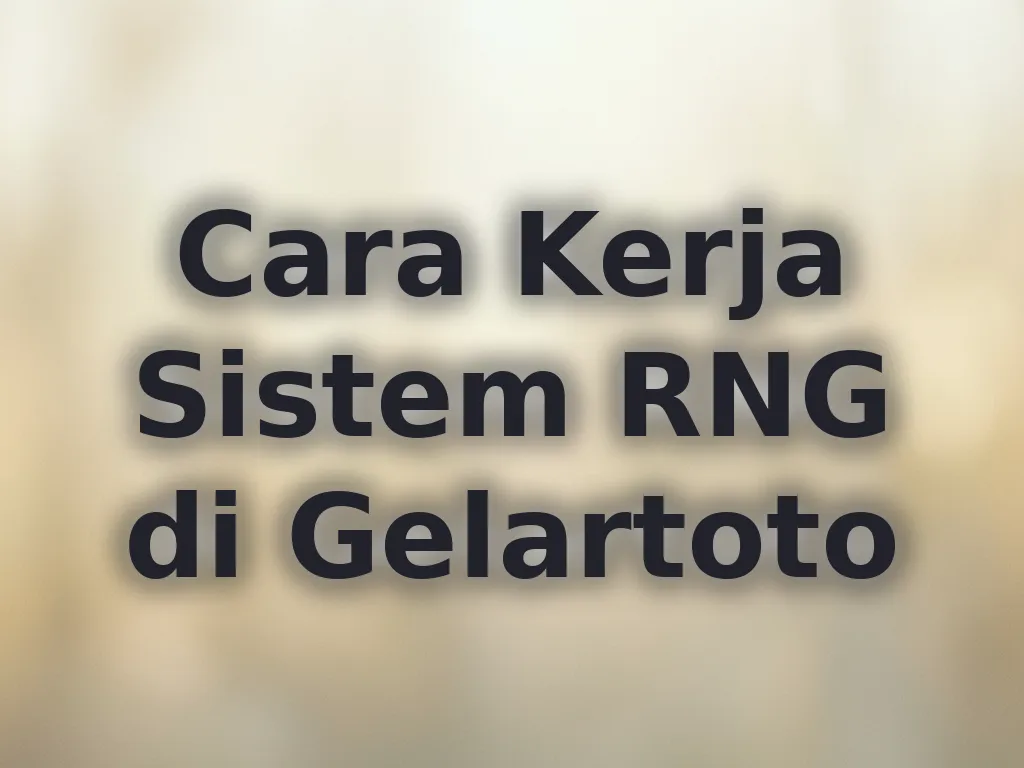 Cara Kerja Sistem RNG di Gelartoto